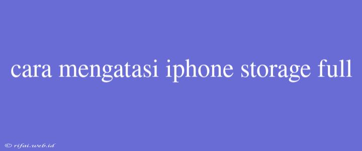 Cara Mengatasi Iphone Storage Full