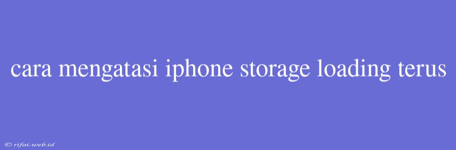 Cara Mengatasi Iphone Storage Loading Terus