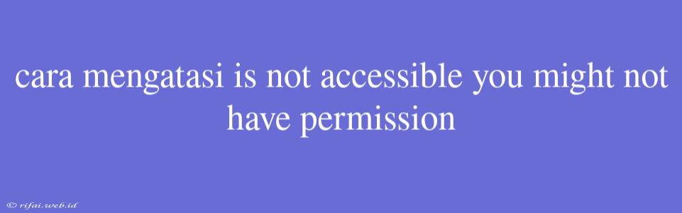 Cara Mengatasi Is Not Accessible You Might Not Have Permission