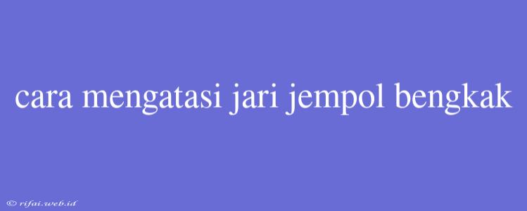 Cara Mengatasi Jari Jempol Bengkak