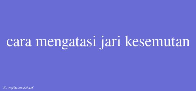 Cara Mengatasi Jari Kesemutan