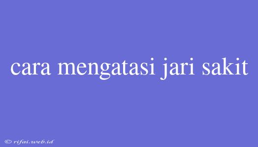 Cara Mengatasi Jari Sakit