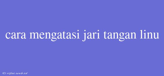 Cara Mengatasi Jari Tangan Linu