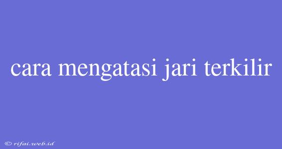 Cara Mengatasi Jari Terkilir