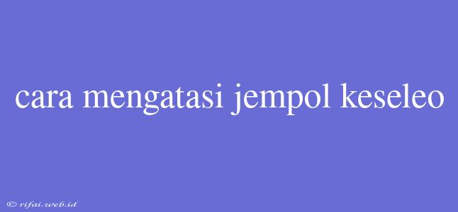 Cara Mengatasi Jempol Keseleo