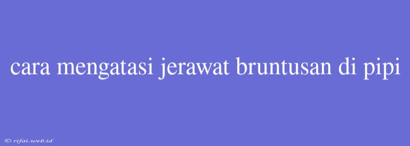 Cara Mengatasi Jerawat Bruntusan Di Pipi