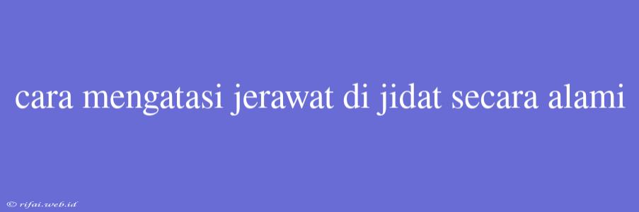 Cara Mengatasi Jerawat Di Jidat Secara Alami