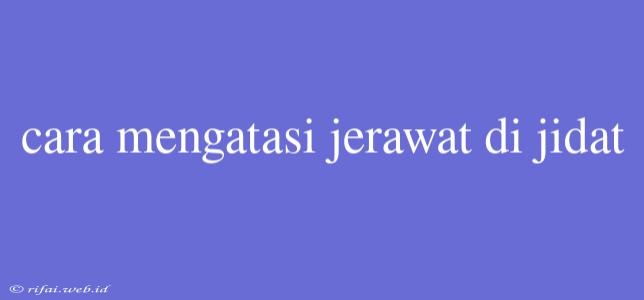 Cara Mengatasi Jerawat Di Jidat