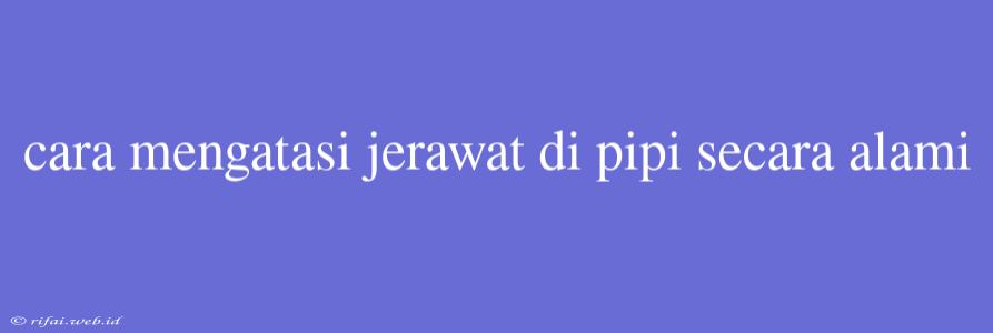 Cara Mengatasi Jerawat Di Pipi Secara Alami