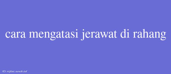 Cara Mengatasi Jerawat Di Rahang