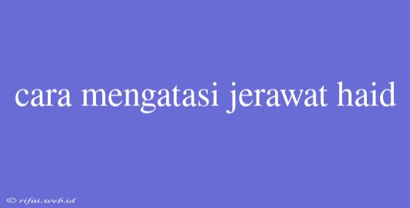 Cara Mengatasi Jerawat Haid