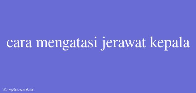 Cara Mengatasi Jerawat Kepala