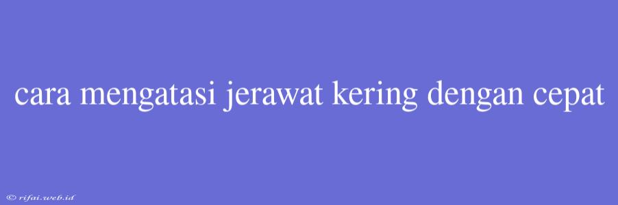 Cara Mengatasi Jerawat Kering Dengan Cepat