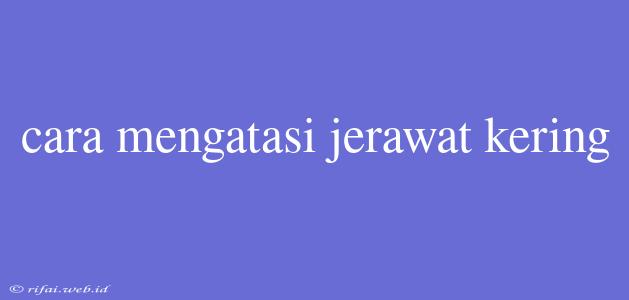 Cara Mengatasi Jerawat Kering