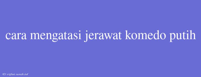 Cara Mengatasi Jerawat Komedo Putih