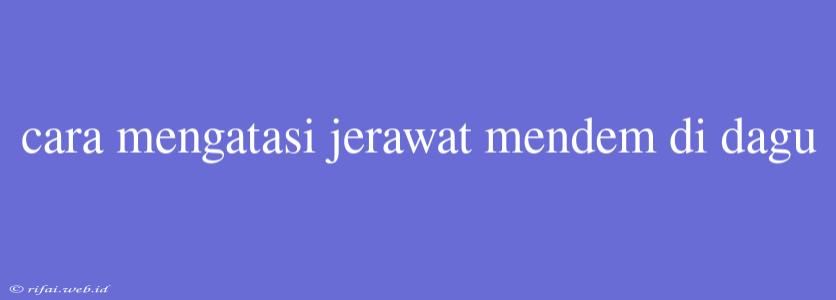 Cara Mengatasi Jerawat Mendem Di Dagu