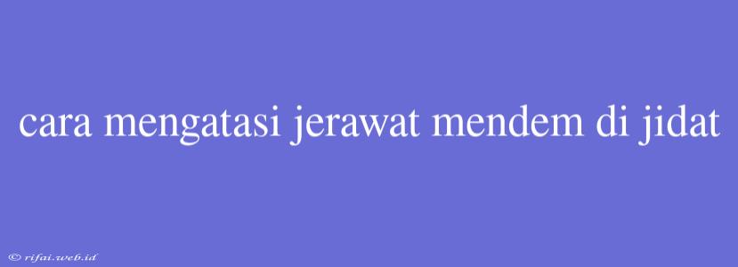 Cara Mengatasi Jerawat Mendem Di Jidat