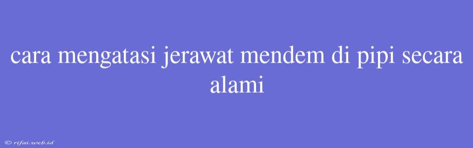 Cara Mengatasi Jerawat Mendem Di Pipi Secara Alami