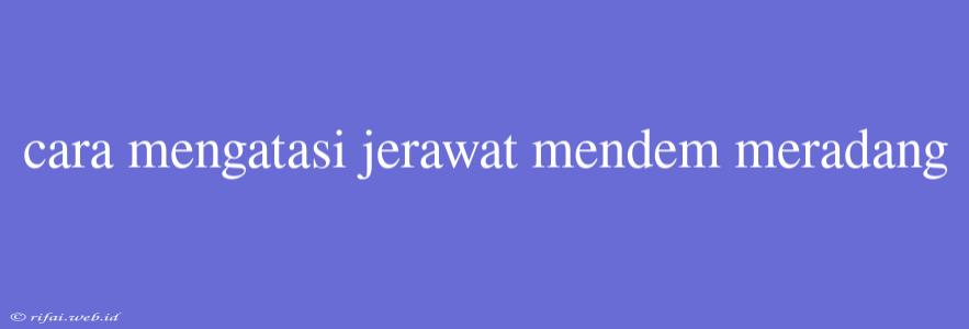 Cara Mengatasi Jerawat Mendem Meradang