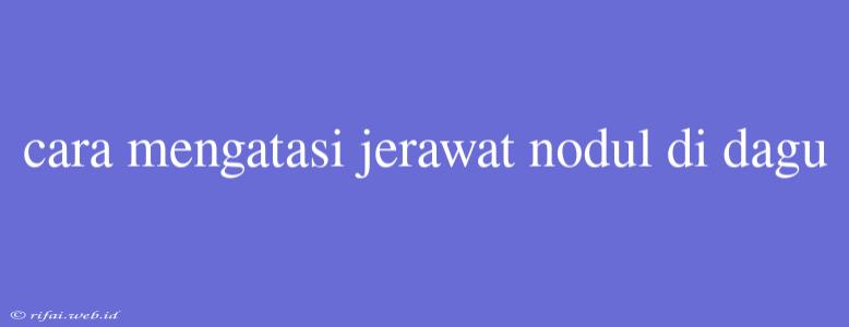 Cara Mengatasi Jerawat Nodul Di Dagu