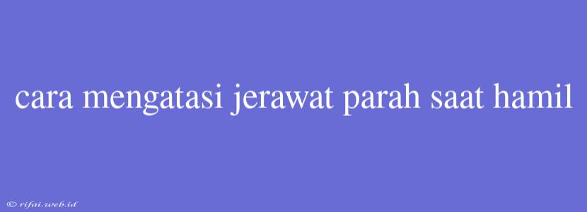 Cara Mengatasi Jerawat Parah Saat Hamil