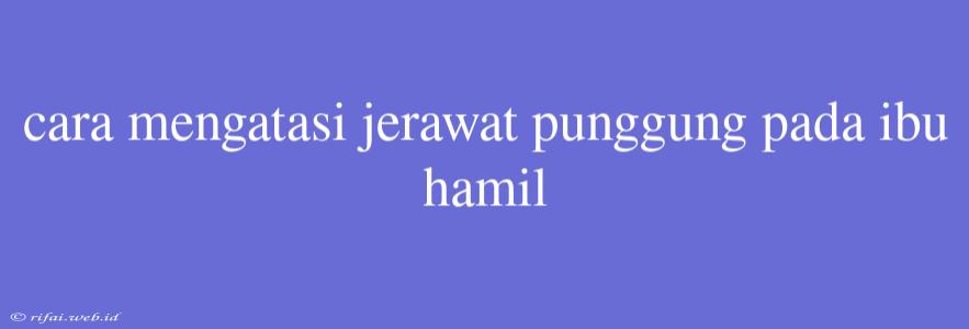 Cara Mengatasi Jerawat Punggung Pada Ibu Hamil