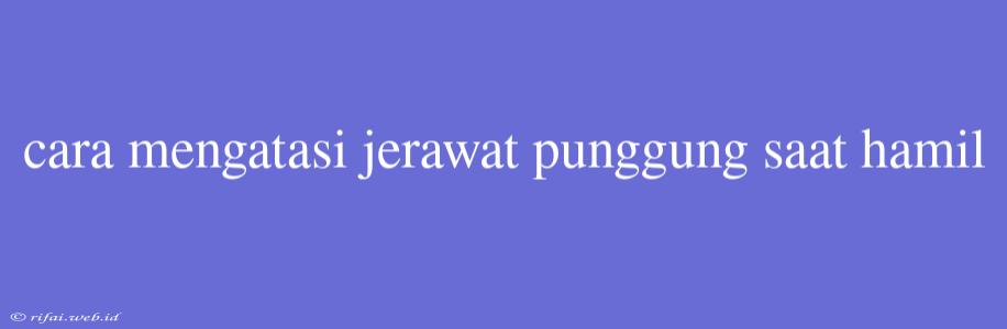 Cara Mengatasi Jerawat Punggung Saat Hamil