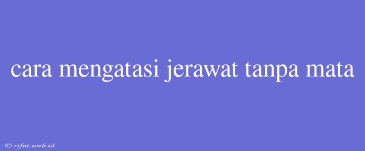 Cara Mengatasi Jerawat Tanpa Mata