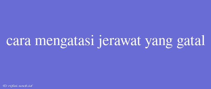 Cara Mengatasi Jerawat Yang Gatal