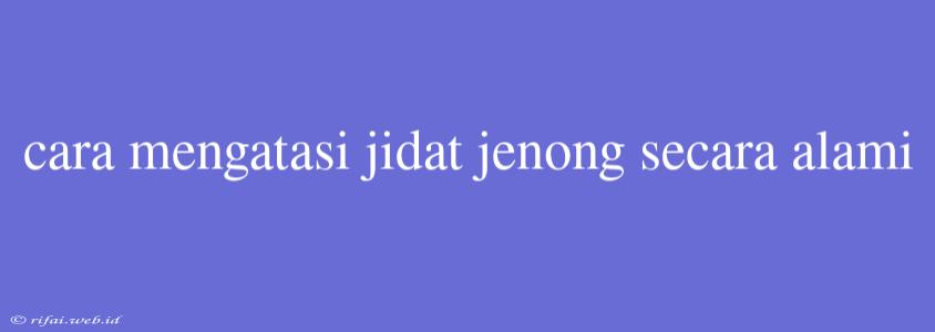 Cara Mengatasi Jidat Jenong Secara Alami