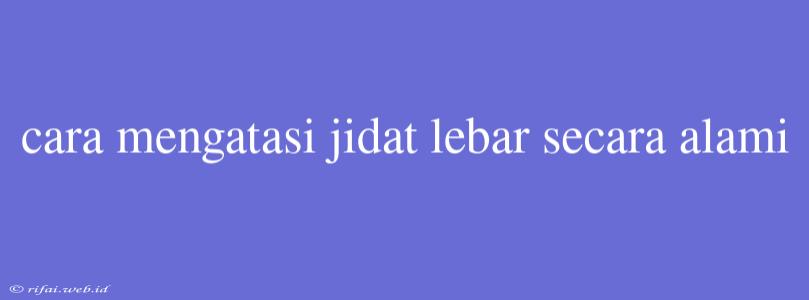 Cara Mengatasi Jidat Lebar Secara Alami