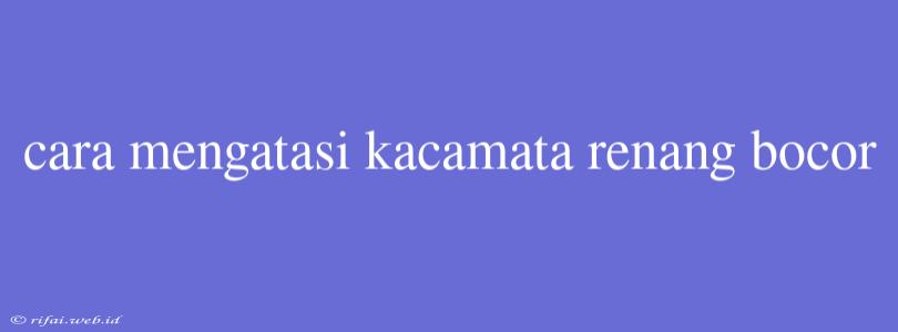 Cara Mengatasi Kacamata Renang Bocor