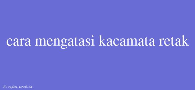 Cara Mengatasi Kacamata Retak