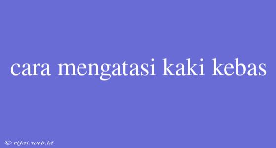 Cara Mengatasi Kaki Kebas