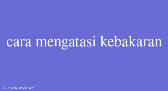 Cara Mengatasi Kebakaran