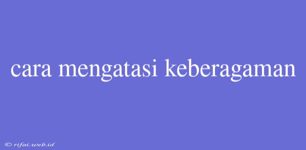 Cara Mengatasi Keberagaman