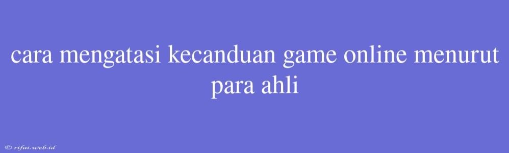 Cara Mengatasi Kecanduan Game Online Menurut Para Ahli