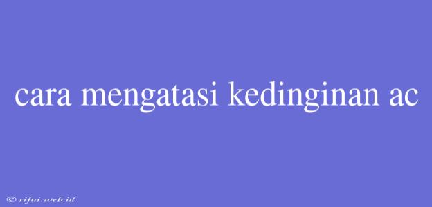 Cara Mengatasi Kedinginan Ac