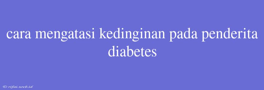 Cara Mengatasi Kedinginan Pada Penderita Diabetes