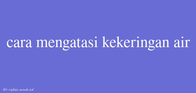 Cara Mengatasi Kekeringan Air