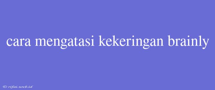 Cara Mengatasi Kekeringan Brainly