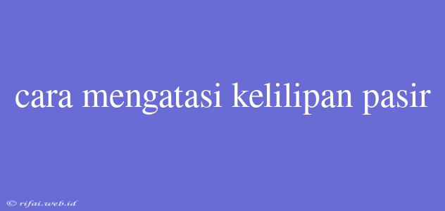 Cara Mengatasi Kelilipan Pasir