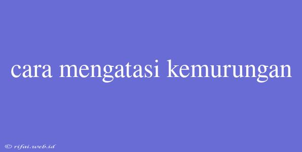 Cara Mengatasi Kemurungan