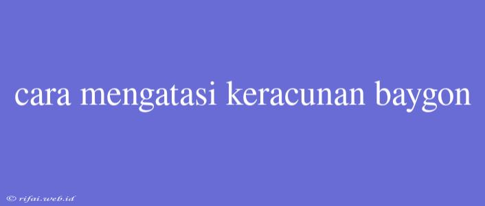 Cara Mengatasi Keracunan Baygon