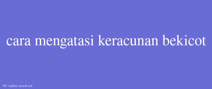 Cara Mengatasi Keracunan Bekicot