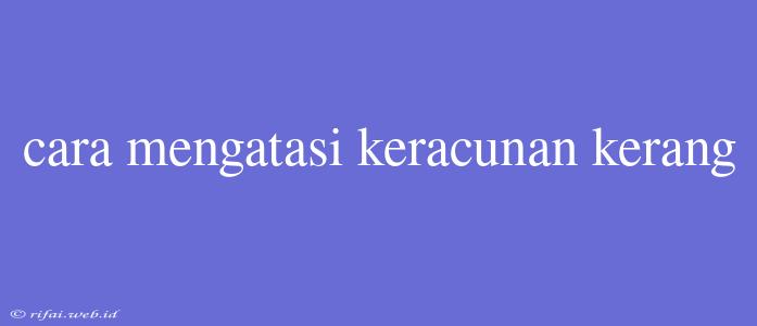 Cara Mengatasi Keracunan Kerang