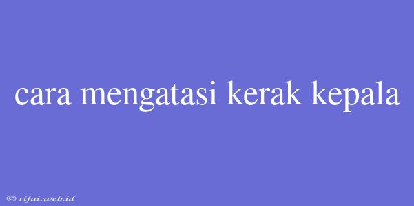 Cara Mengatasi Kerak Kepala