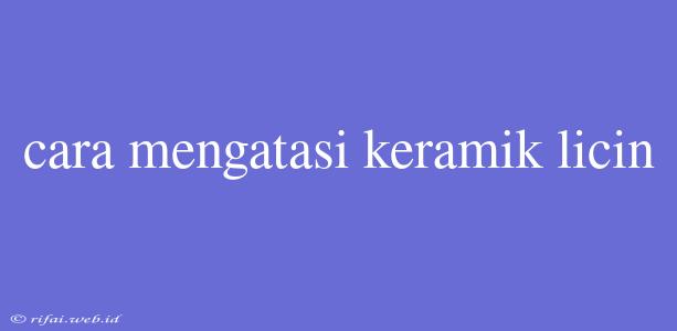 Cara Mengatasi Keramik Licin