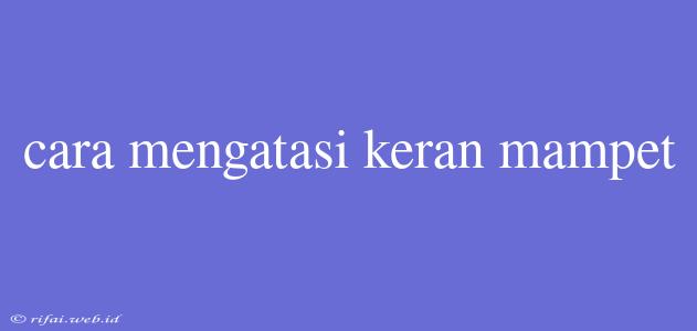 Cara Mengatasi Keran Mampet