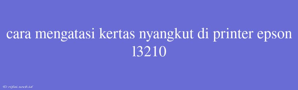 Cara Mengatasi Kertas Nyangkut Di Printer Epson L3210